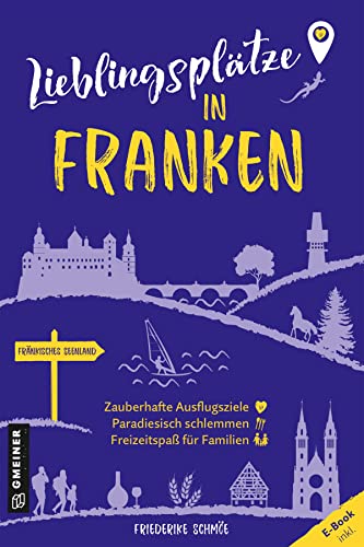 Lieblingsplätze in Franken: Orte für Herz, Leib und Seele (Lieblingsplätze im GMEINER-Verlag) von Gmeiner-Verlag
